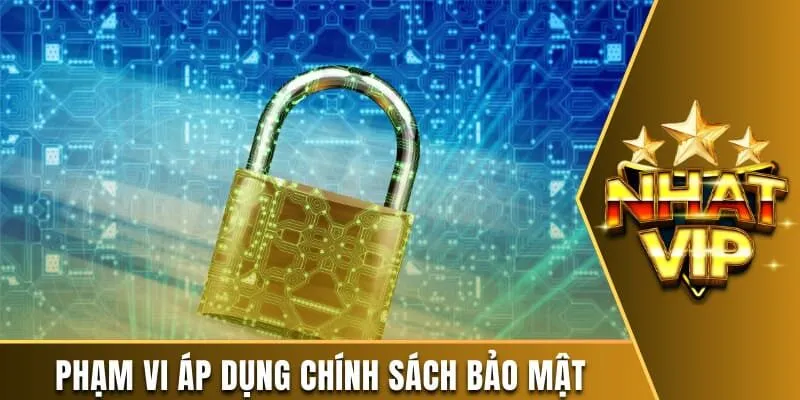 Chính sách bảo mật quy định Phạm vi văn bản có hiệu lực