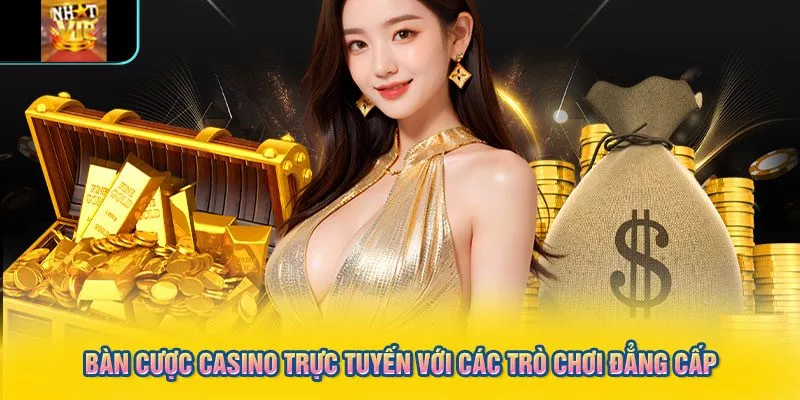Bàn cược casino trực tuyến với các trò chơi đẳng cấp