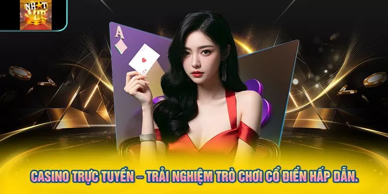 Casino trực tuyến – Trải nghiệm trò chơi cổ điển hấp dẫn.