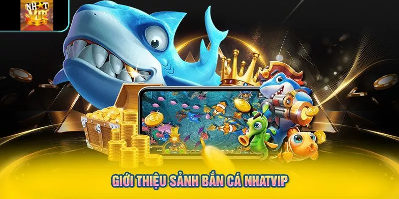 Giới thiệu sảnh bắn cá NHATVIP