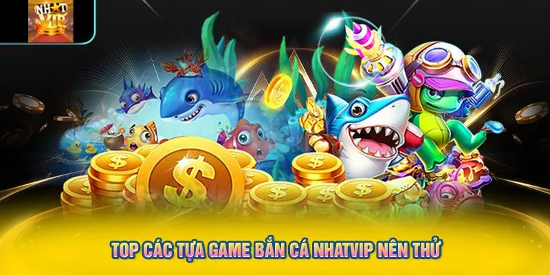 Top các tựa game bắn cá NHATVIP nên thử