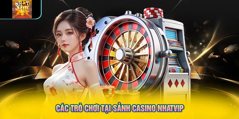 Các trò chơi tại sảnh casino NHATVIP