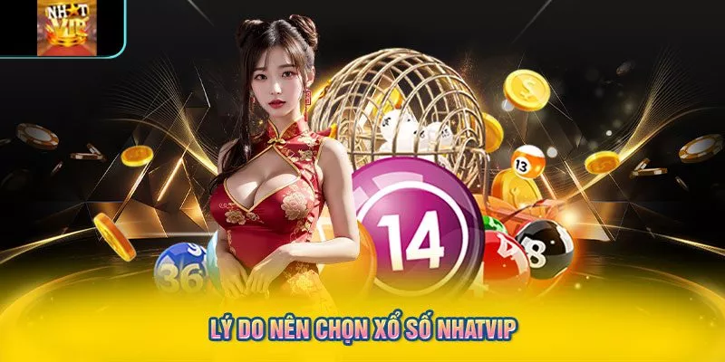 Lý do nên chọn xổ số NHATVIP