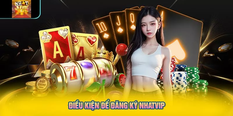 Điều kiện để đăng ký NHATVIP