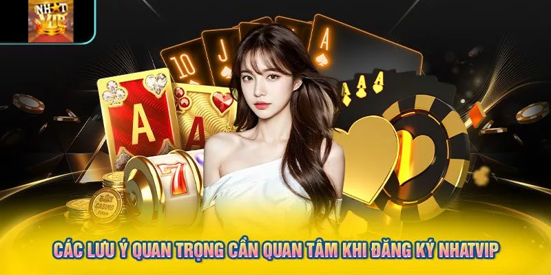 Các lưu ý quan trọng cần quan tâm khi đăng ký NHATVIP
