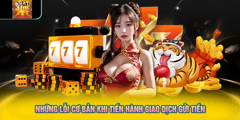 Những lỗi cơ bản khi tiến hành giao dịch gửi tiền