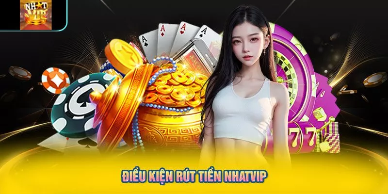 Điều kiện rút tiền NHATVIP