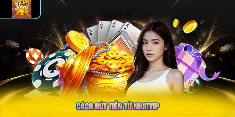 Cách rút tiền từ NHATVIP