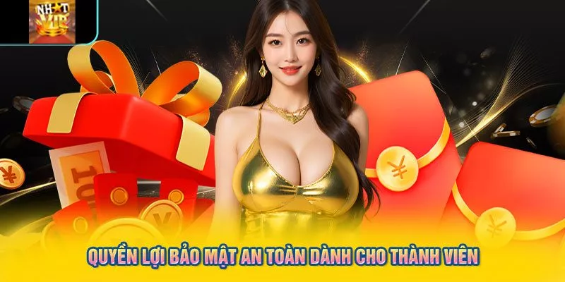 Quyền lợi bảo mật an toàn dành cho thành viên